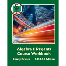 Algebra I Regents Course Workbook: 2020-21 Edition Paperback, Lulu.com