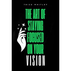 (영문도서) The Art of Staying Focused on Your Vision Paperback, Independently Published, English, 9798303115422