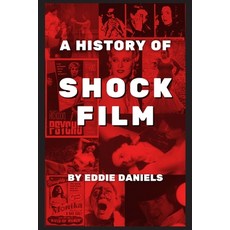 (영문도서)A History of Shock Film: The Story of Movies that Broke Taboos and Caused Contro... Paperback, Eddie Daniels, English, 9780997073966