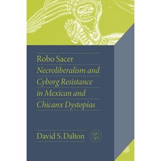 (영문도서) Robo Sacer: Necroliberalism and Cyborg Resistance in Mexican and Chicanx Dystopias Paperback, Vanderbilt University Press, English, 9780826505378