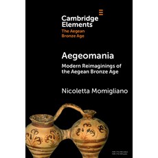 (영문도서) Aegeomania: Modern Reimaginings of the Aegean Bronze Age Hardcover, Cambridge University Press, English, 9781009538930