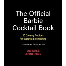 (영문도서) The Official Barbie Cocktail Book: 50 Dreamy Recipes for Inspired Entertaining Hardcover, Running Press Adult, English, 9780762488827
