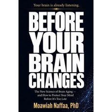(영문도서)Before Your Brain Changes: The New Science of Brain Aging and How to Protect You... Paperback, Independently Published, English, 9798199795128 Independently Published, English, 9798199795128