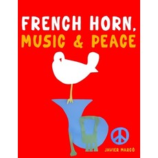 (영문도서)French Horn Music & Peace: 10 Easy Themes for French Horn Beginner Book Paperback, E. C. Masterworks, English, 9789974938533