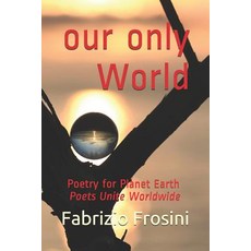 (영문도서) Our Only World: Poetry for Planet Earth - Poets Unite Worldwide Paperback, Independently Published, English, 9781980553229