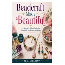 (영문도서)Beadcraft Made Beautiful: A Beginner's Guide to Designing Handmade Jewelry with... Paperback, Independently Published, English, 9798182375559