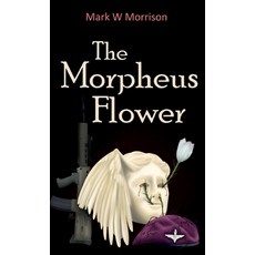 (영문도서)The Morpheus Flower Hardcover, Mark W Morrison, English, 9781917778855