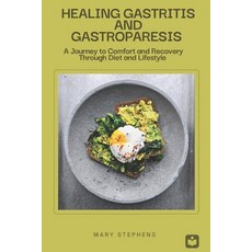 (영문도서) Healing Gastritis and Gastroparesis: A Journey to Comfort and Recovery Through... Paperback, Independently Published, English, 9798309047376