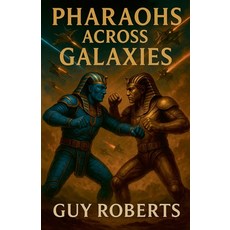 (영문도서)Pharaohs Across Galaxies Paperback, Guy Roberts, English, 9798232291167