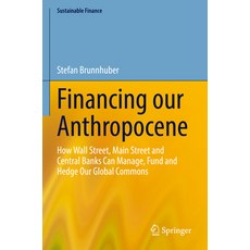 (영문도서) Financing Our Anthropocene: How Wall Street Main Street and Central Banks Can Manage Fund a... Paperback, Springer, English, 9783031232879