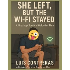 (영문도서)She Left But the Wi-Fi Stayed: A Breakup Survival Guide for Men Who Still Miss... Paperback, Independently Published, English, 9798291213100