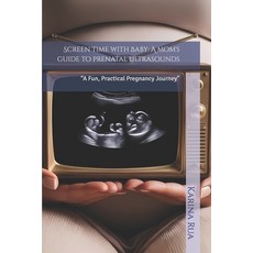 (영문도서)Screen Time with Baby: A mom's guide to prenatal ultrasounds: "A Fun Practical... Paperback, Independently Published, English, 9798316666485