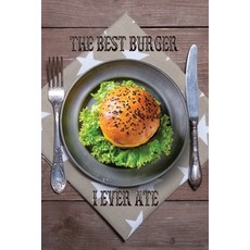 (영문도서) The Best Burger I Ever Ate: Rate and Review Your Favorites In Search of the Perfect Burger Paperback, Independently Published, English, 9798611071427