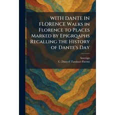 (영문도서)WITH DANTE IN FLORENCE Walks in Florence to Places Marked by Epigrqaphs Recallin... Paperback, Tradd Street Press, English, 9781026092378 Tradd Street Press, English, 9781026092378