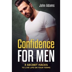 (영문도서) Confidence for Men: 3 Secret Hacks to Live Life on Your Terms Paperback, Sophie Dalziel, English, 9781951999193