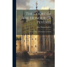 (영문도서) The Court of the Honour of Peverel: In the Counties of Nottingham and Derby Hardcover, Legare Street Press, English, 9781019605301