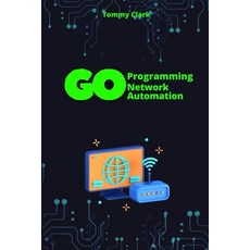 (영문도서) Network Automation with Go: Automate Network Operations and Build Scalable Appl... Paperback, Independently Published, English, 9798300840372