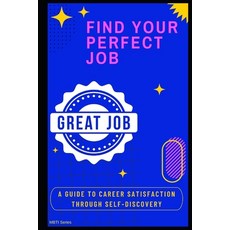 (영문도서)Find Your Perfect Job: A Guide to Career Satisfaction Through Self-Discovery Paperback, Independently Published, English, 9798268913866