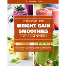 (英文圖書)The Complete Weight Gain Smoothies for Beginners: 100+ High-Calorie Nutrient-De... 平裝版, Independently Published, 英文