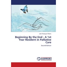 (영문도서)Beginning By the End - A 1st Year Resident in Palliative Care Paperback, LAP Lambert Academic Publis..., English, 9786209695087
