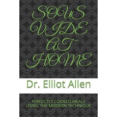 Sous Vide at Home: Perfectly Cooked Meals Using the Modern Technique Paperback, Independently Published