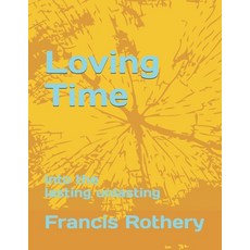(영문도서)Loving Time: into the lasting unlasting Paperback, Independently Published, English, 9798287918682