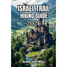 (영문도서)Israel Trail Hiking Guide 2026: Trekking Guide to the Middle East's Legendary Lo... Paperback, Independently Published, English, 9798197610294 Independently Published, English, 9798197610294