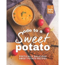 (영문도서) Ode to a Sweet Potato: Poetically Delicious Sweet Potato Recipes Paperback, Independently Published, English, 9798752792977