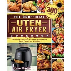 The Unofficial Uten Air Fryer Cookbook: 300 Delicious & Healthy Air Fryer Recipes for Busy People on... Paperback, Irene Martin, English, 9781801665735