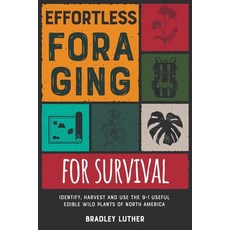 Effortless Foraging for Survival [with Pictures]: Identify Harvest and Use the 9+1 Useful Edible Wi... Paperback, Arianna Giostrelli, English, 9781801847254