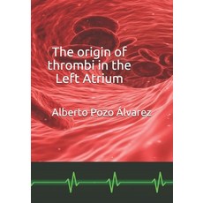 The origin of thrombi in the Left Atrium Paperback, Independently Published
