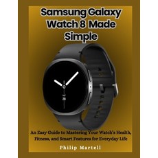 (영문도서)Samsung Galaxy Watch 8 Made Simple: An Easy Guide to Mastering Your Watch's Heal... Paperback, Independently Published, English, 9798263213602