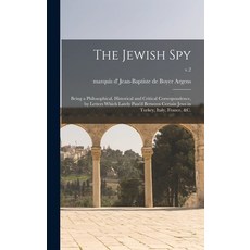 (영문도서) The Jewish Spy: Being a Philosophical Historical and Critical Correspondence by Letters Whi... Hardcover, Legare Street Press, English, 9781013345500