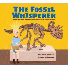 (영문도서) The Fossil Whisperer: How Wendy Sloboda Discovered a Dinosaur Hardcover, Kids Can Press, English, 9781525304187