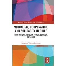 (영문도서)Mutualism Cooperation and Solidarity in Chile: From National-Populism to Neoli... Hardcover, Routledge, English, 9781041073130