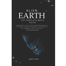 (英文圖書)Alien Earth - The Complete Movie Guide: A Deep Dive into the Groundbreaking Seri... 平裝版, Independently Published, 英文