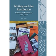 (영문도서) Writing and the Revolution: Venezuelan Metafiction 2004-2012 Paperback, Liverpool University Press, English, 9781800854918