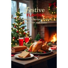 (영문도서) Festive Flavors: 51 Delicious Christmas Recipes for Joyous Celebrations Cozy G... Paperback, Independently Published, English, 9798303674080