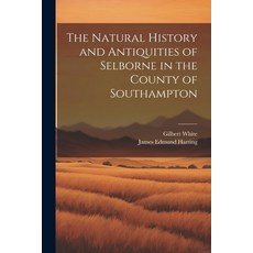 (영문도서) The Natural History and Antiquities of Selborne in the County of Southampton Paperback, Legare Street Press, English, 9781021336453