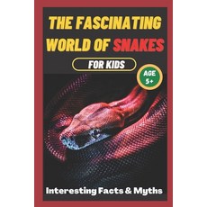 (영문도서) The Fascinating World of Snakes for kids: Interesting Facts and Myths about snakes A book for... Paperback, Independently Published, English, 9798377596882