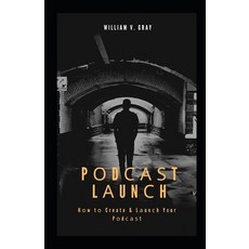Pоdсаѕt Lаunсh: Hоw tо Create & Lаunсh Y... Paperback, Independently Published