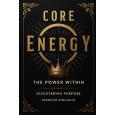 (英文圖書)Core Energy: The Power Within Discovering Purpose Through Struggle 平裝版, Independently Published, 英文