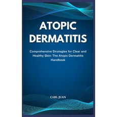 (영문도서) Atopic Dermatitis: Comprehensive Strategies for Clear and Healthy Skin: The Atopic Dermatitis... Paperback, Independently Published, English, 9798876592316