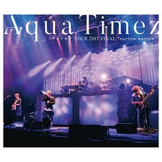 Aqua Timez 아스나로우 TOUR 2017 FINAL “narrow narrow"[Blu-ray] [ Aqua Timez ]