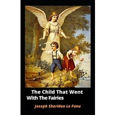 The Child That Went With The Fairies Illustrated Paperback, Independently Published, English, 9798578461675