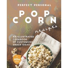 Perfect Personal Popcorn Recipes: An Illustrated Cookbook of Customized Snack Ideas! Paperback, Independently Published, English, 9798714985683