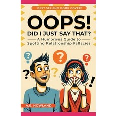 (영문도서) Oops! Did I Just Say That?: A Humorous Guide to Spotting Relationship Fallacies Paperback, Independently Published, English, 9798300332174
