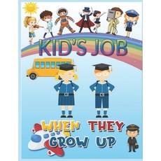 Kid's Job When They Grow Up: What Can I Be? What the Future Holds? A Wonderful & Encouraging Book fo... Paperback, Independently Published, English, 9798707216763
