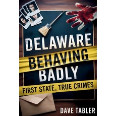(영문도서)Delaware Behaving Badly: First State True Crimes Paperback, David Tabler, English, 9798992166729