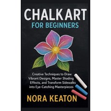 (영문도서)Chalk Art for Beginners: Creative Techniques to Draw Vibrant Designs Master Sha... Paperback, Independently Published, English, 9798272463722